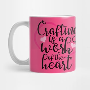 Crafting Is A Work Of The Heart Mug